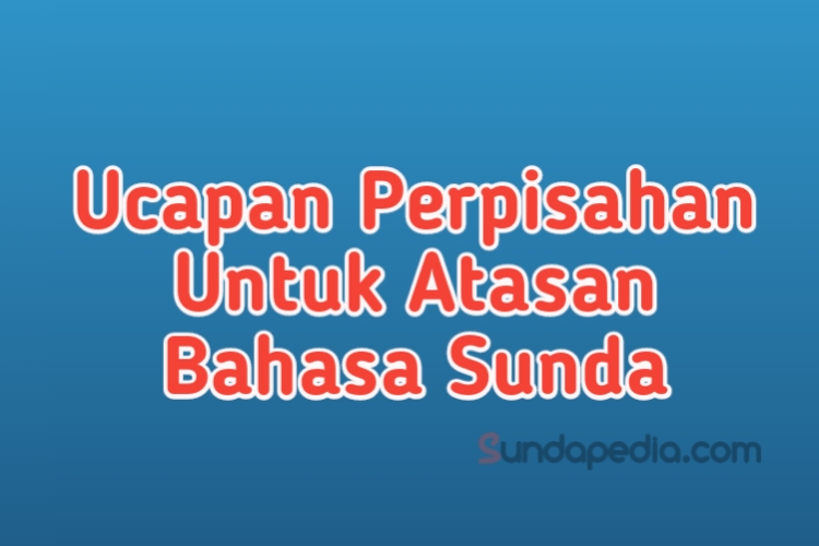 Kata Kata Perpisahan Untuk Atasan Dalam Bahasa Sunda Sundapedia Com