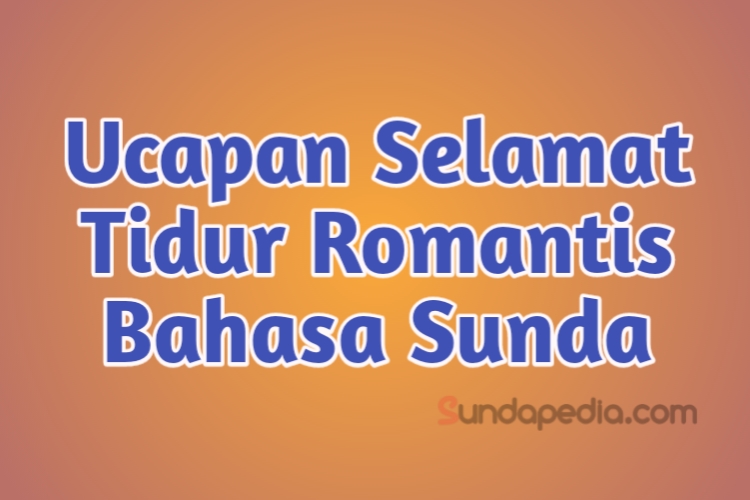 Ucapan Selamat Malam Selamat Tidur Romantis Bahasa Sunda Sundapedia Com