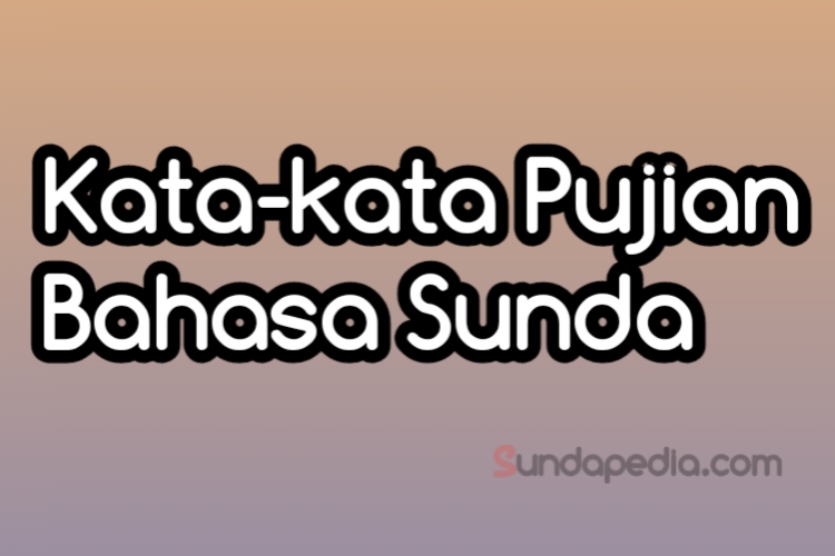 Kata kata Pujian Bahasa Sunda