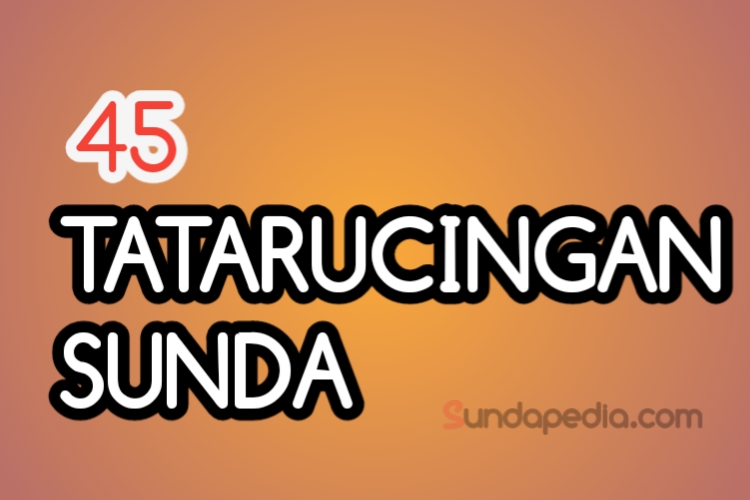 45 Tatarucingan Bahasa Sunda dan Jawabannya