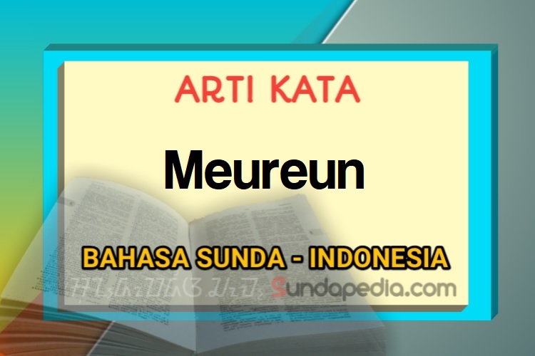 Arti kata meureun bahasa Sunda