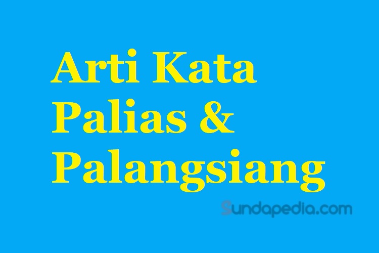 Arti palias dan palangsiang bahasa Sunda