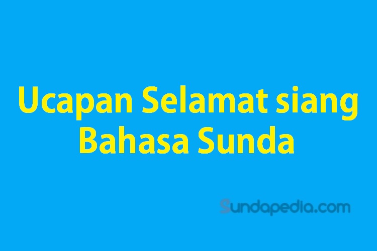 Ucapan selamat siang bahasa Sunda