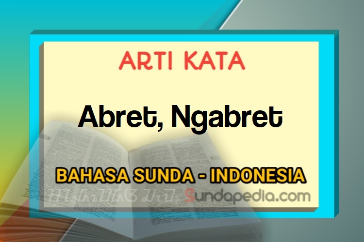 Arti kata abret dan ngabret bahasa Sunda