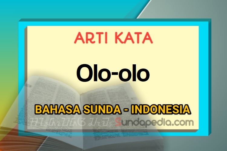 Arti kata olo-olo bahasa Sunda