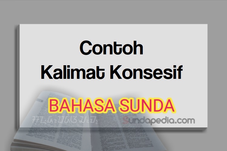 Contoh kalimat konsesif bahasa Sunda