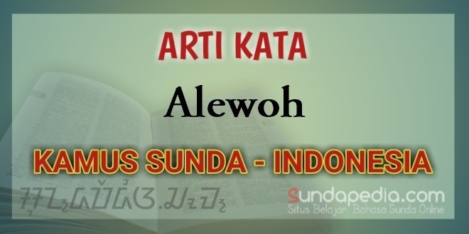 Arti Kata Alewoh dalam Kamus Bahasa Sunda Online