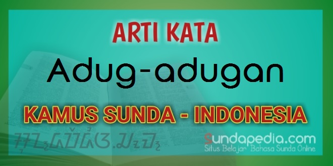 Arti kata adug-adugan dalam kamus bahasa Sunda online
