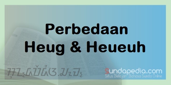 Bedanya Heug dan Heueuh dalam Bahasa Sunda