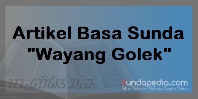 Contoh Artikel Bahasa Sunda tentang Kesenian Wayang Golek