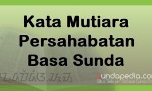 Kata-kata Mutiara Persahabatan Bahasa Sunda dan Artinya