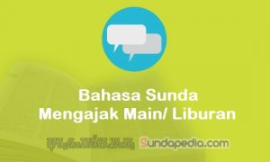 Cara Mengajak Main atau Liburan dengan Bahasa Sunda