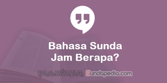 Pertanyaan Jam Berapa dalam Bahasa Sunda dan Jawabannya