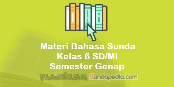 Materi Bahasa Sunda Kelas 6 SD MI Semester Genap Kurikulum 2013
